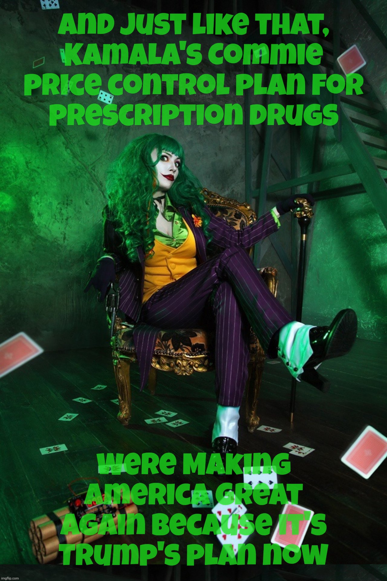 Joker Cosplay | And just like that,
Kamala's Commie
price control plan for
prescription drugs Were Making America Great Again because it's
Trump's plan now | image tagged in joker cosplay | made w/ Imgflip meme maker