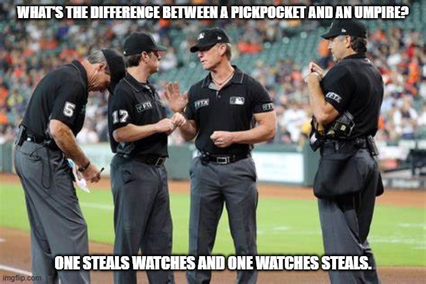 Daily Bad Dad Joke May 28, 2025 | WHAT'S THE DIFFERENCE BETWEEN A PICKPOCKET AND AN UMPIRE? ONE STEALS WATCHES AND ONE WATCHES STEALS. | image tagged in mlb baseball | made w/ Imgflip meme maker