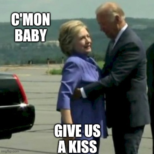 Hillary Joe Biden | C'MON
BABY GIVE US
A KISS | image tagged in hillary joe biden | made w/ Imgflip meme maker