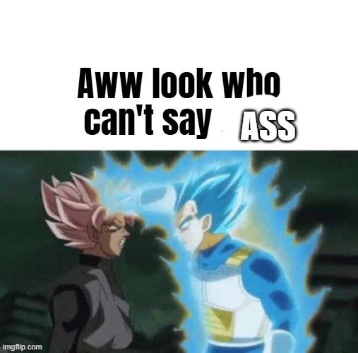 Aww look who can't say shit | ASS | image tagged in aww look who can't say shit | made w/ Imgflip meme maker