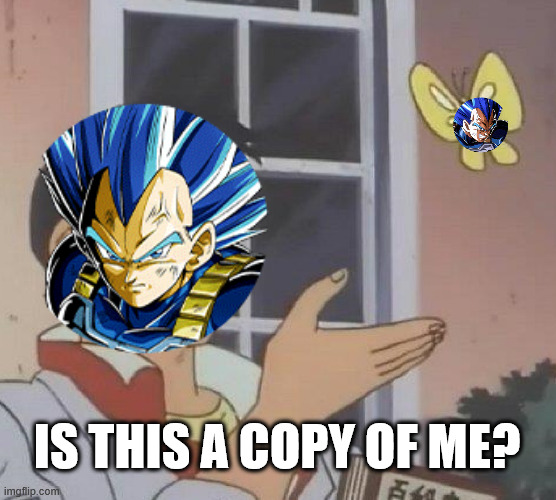 Is This A Pigeon | IS THIS A COPY OF ME? | image tagged in memes,is this a pigeon | made w/ Imgflip meme maker