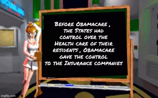 Doctor Betty Veronica | Before Obamacare , 
the States had control over the Health care of their residents , Obamacare gave the control to the Insurance companies | image tagged in doctor betty veronica | made w/ Imgflip meme maker