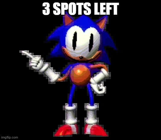 rewrite sonic | 3 SPOTS LEFT | image tagged in rewrite sonic | made w/ Imgflip meme maker