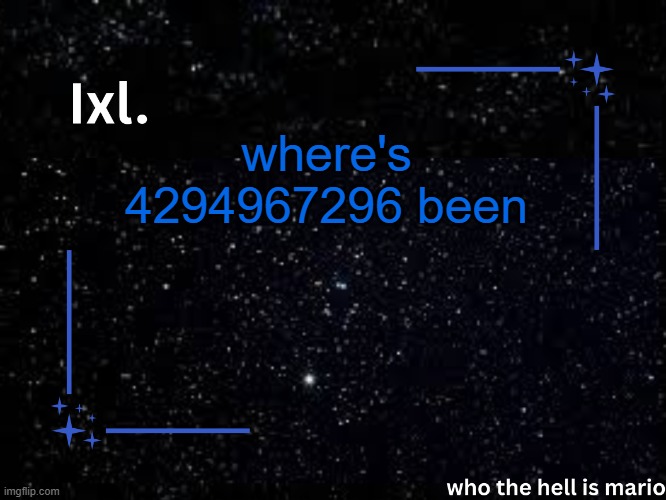 Ixl temp | where's 4294967296 been | image tagged in ixl temp | made w/ Imgflip meme maker