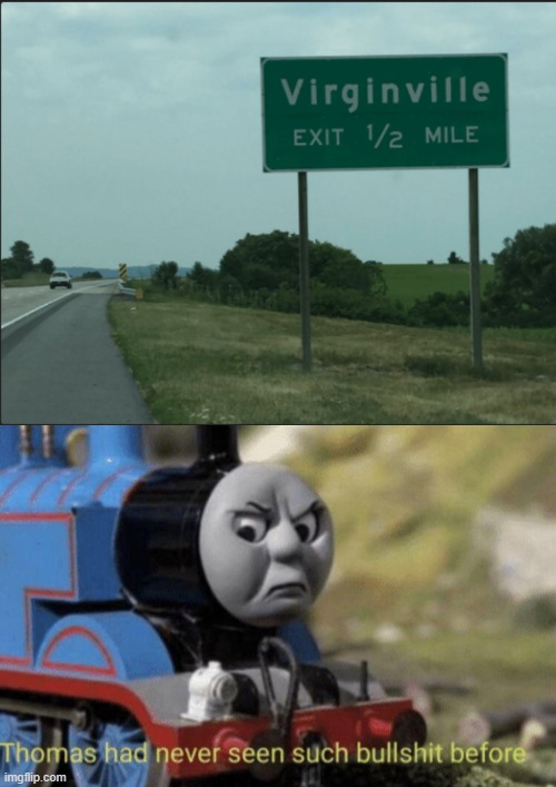 image tagged in virginville sign,thomas had never seen such bullshit before | made w/ Imgflip meme maker