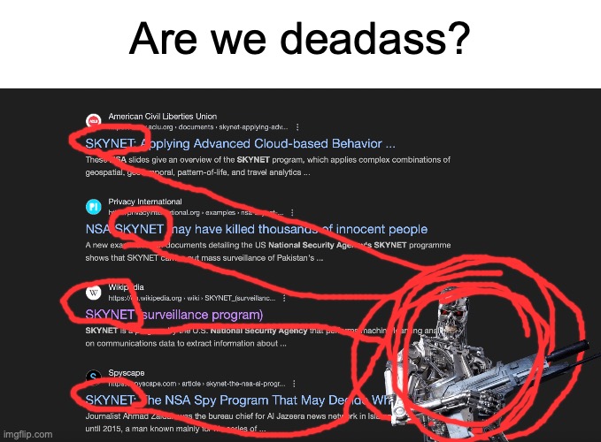 Robot uprising | Are we deadass? | image tagged in memes,terminator 2,robots,names,in the future | made w/ Imgflip meme maker