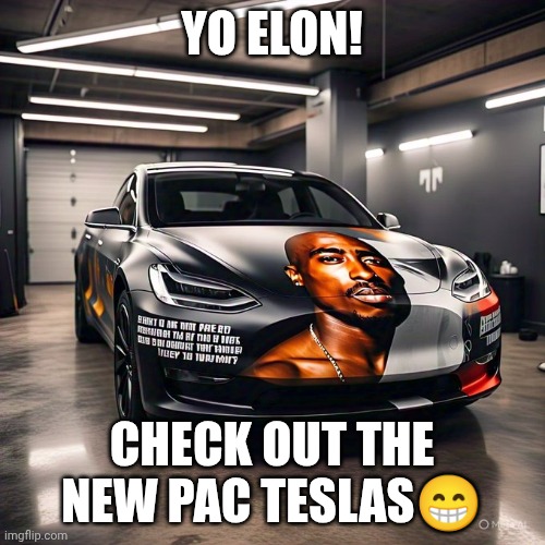 Custom 2pac Teslas | YO ELON! CHECK OUT THE NEW PAC TESLAS😁 | image tagged in pac teslas | made w/ Imgflip meme maker