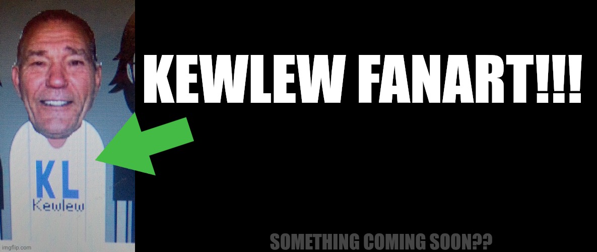 For kewlew. | KEWLEW FANART!!! SOMETHING COMING SOON?? | image tagged in memes,blank transparent square | made w/ Imgflip meme maker