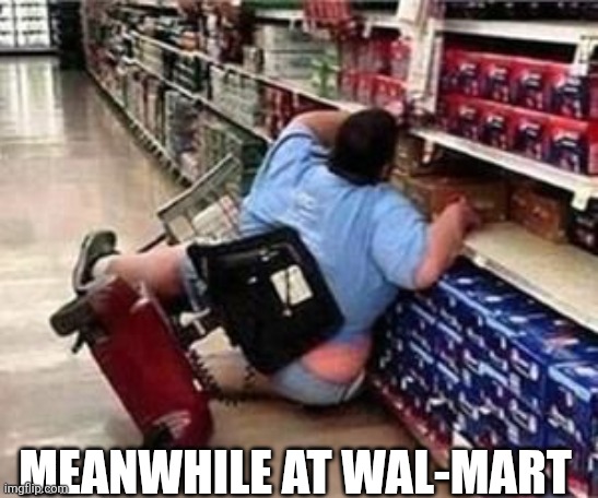 Meanwhile At Wal-Mart | MEANWHILE AT WAL-MART | made w/ Imgflip meme maker