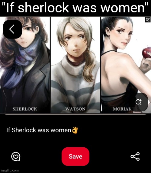 "If sherlock was women" | made w/ Imgflip meme maker