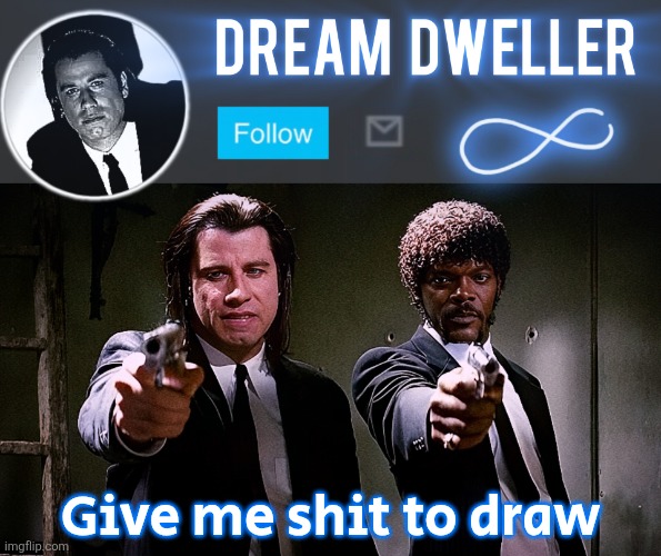 Quentin's Pulp Fiction template | Give me shit to draw | image tagged in quentin's pulp fiction template | made w/ Imgflip meme maker