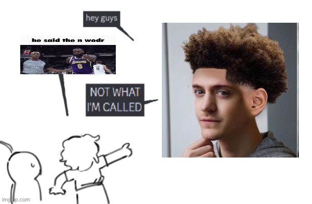 Not What I'm Called | image tagged in not what i'm called | made w/ Imgflip meme maker