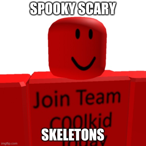 c00lkidd | SPOOKY SCARY SKELETONS | image tagged in c00lkidd | made w/ Imgflip meme maker