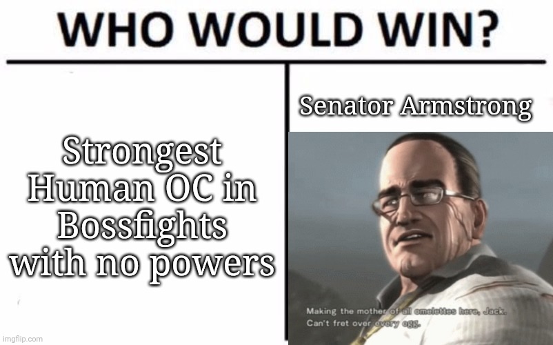 Trend | Strongest Human OC in Bossfights with no powers; Senator Armstrong | image tagged in memes,who would win | made w/ Imgflip meme maker