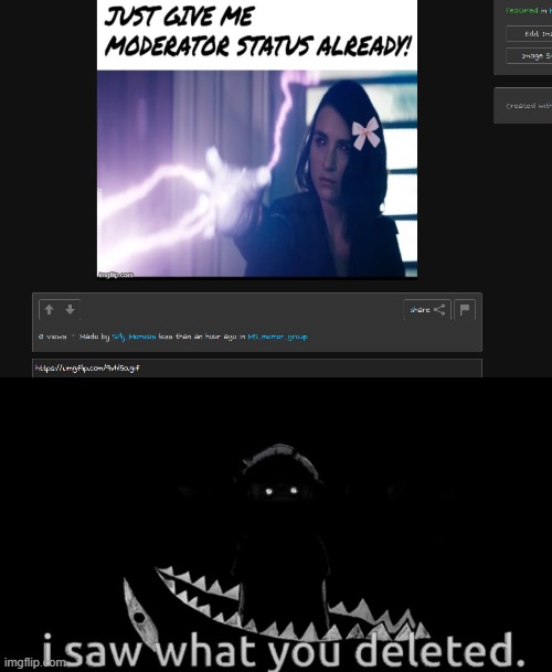 nuh uh uh, no mod for you | image tagged in i saw what you deleted | made w/ Imgflip meme maker