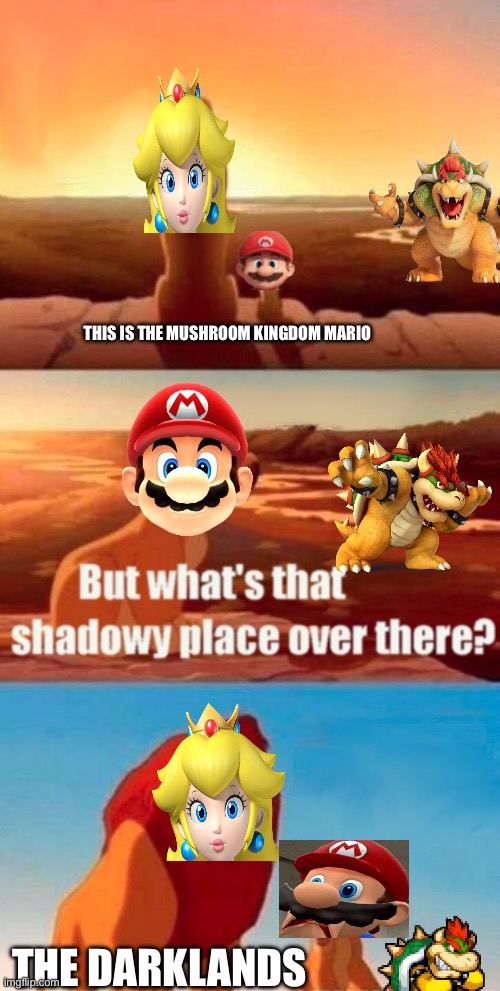 Mario movie parody | THIS IS THE MUSHROOM KINGDOM MARIO; THE DARKLANDS | image tagged in memes,simba shadowy place,mario,mario movie,princess peach,nintendo | made w/ Imgflip meme maker