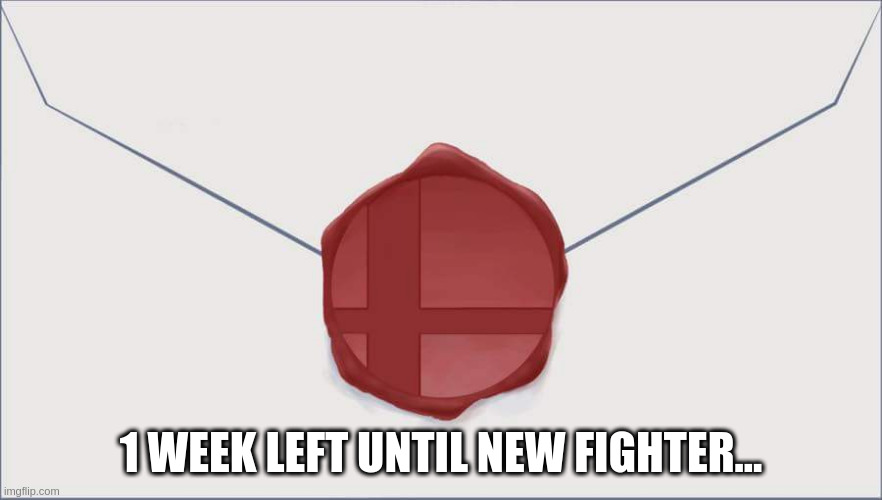 1 WEEK... | 1 WEEK LEFT UNTIL NEW FIGHTER... | image tagged in smash bros invitation letter | made w/ Imgflip meme maker