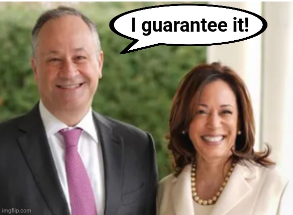 Doug Emhoff Kamal | I guarantee it! | image tagged in doug emhoff kamal | made w/ Imgflip meme maker