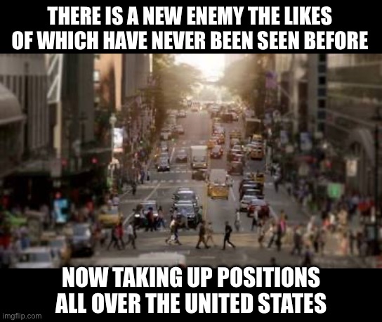 Our Police and Public Workers Opened the Door for Them | THERE IS A NEW ENEMY THE LIKES OF WHICH HAVE NEVER BEEN SEEN BEFORE; NOW TAKING UP POSITIONS ALL OVER THE UNITED STATES | image tagged in liberal hypocrisy,liberal logic,stupid liberals,corruption,government corruption,ww3 | made w/ Imgflip meme maker