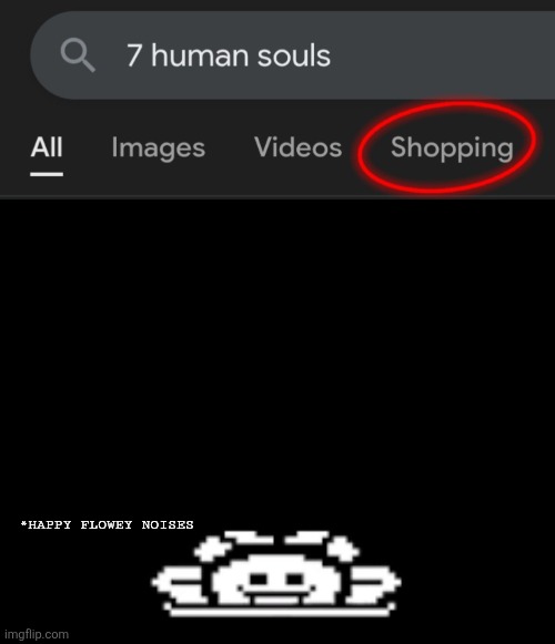 7 human souls | *HAPPY FLOWEY NOISES | image tagged in flowey,undertale,online shopping,funny,geek,reference | made w/ Imgflip meme maker