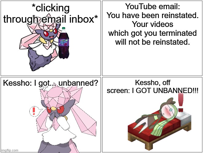 Youtube Moderation be like Part 2.mp3 | *clicking through email inbox*; YouTube email: You have been reinstated. Your videos which got you terminated will not be reinstated. Kessho: I got... unbanned? Kessho, off screen: I GOT UNBANNED!!! | image tagged in comic,kessho,melody | made w/ Imgflip meme maker