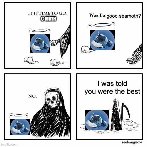 was i a good meme | good seamoth? C-MOTH; I was told you were the best | image tagged in was i a good meme,subnautica | made w/ Imgflip meme maker