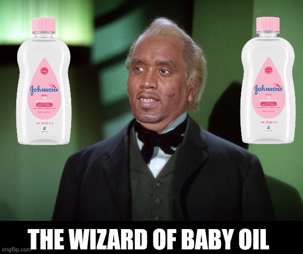 Baby oil wizard | THE WIZARD OF BABY OIL | image tagged in baby,oil,p diddy,diddy,the wizard of oz | made w/ Imgflip meme maker