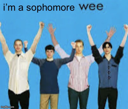wee | i’m a sophomore | image tagged in wee | made w/ Imgflip meme maker
