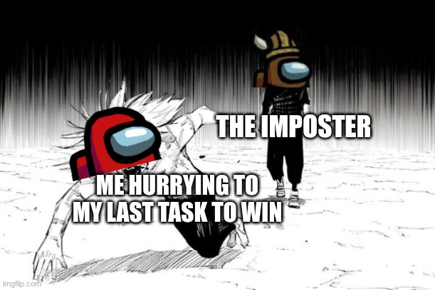 GOTTA HURRY | THE IMPOSTER; ME HURRYING TO MY LAST TASK TO WIN | image tagged in yuji chasing mahito,memes,among us | made w/ Imgflip meme maker