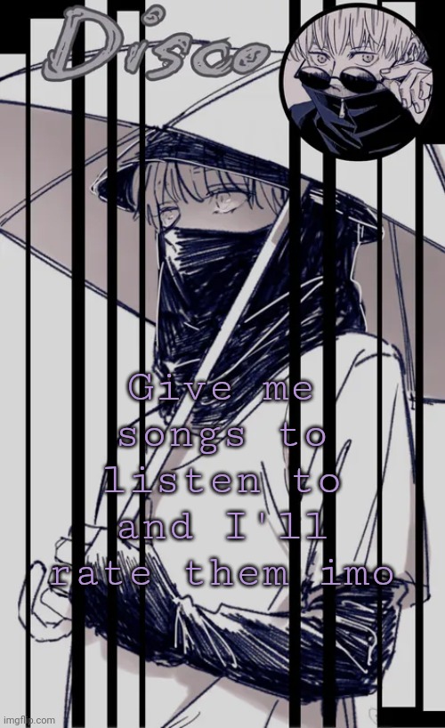 Disco's Inumaki temp | Give me songs to listen to and I'll rate them imo | image tagged in disco's inumaki temp | made w/ Imgflip meme maker