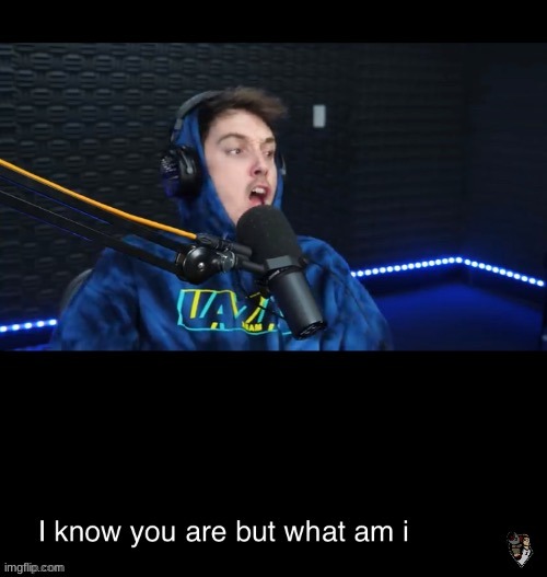 I know what you are but what am i | image tagged in i know what you are but what am i | made w/ Imgflip meme maker