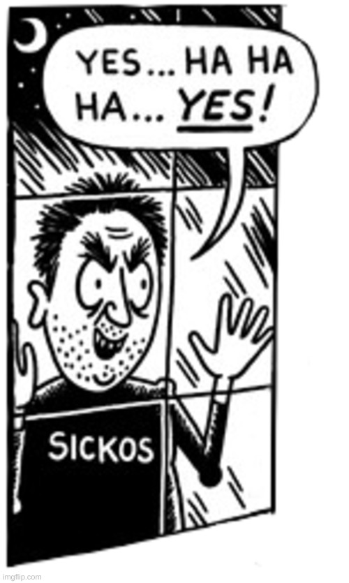 Sickos | image tagged in sickos | made w/ Imgflip meme maker