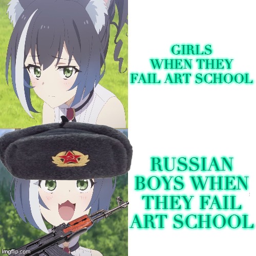 THE COMMUNISTS ARE COMING!!! | GIRLS WHEN THEY FAIL ART SCHOOL; RUSSIAN BOYS WHEN THEY FAIL ART SCHOOL | image tagged in kyaru hotline bling | made w/ Imgflip meme maker