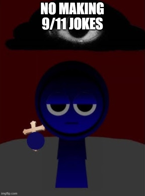 NO MAKING 9/11 JOKES | image tagged in jevin holding a cross | made w/ Imgflip meme maker