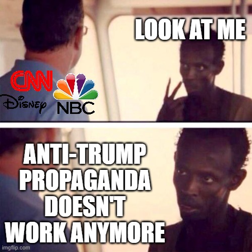 Failed Psy-Op '25 | LOOK AT ME; ANTI-TRUMP PROPAGANDA DOESN'T WORK ANYMORE | image tagged in memes,captain phillips - i'm the captain now | made w/ Imgflip meme maker