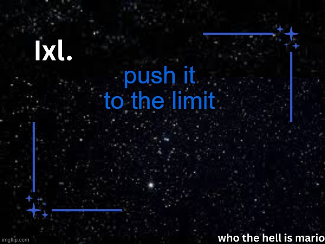 take it down low low down to the floor and stomp stomp, all over again. | push it to the limit | image tagged in ixl temp | made w/ Imgflip meme maker