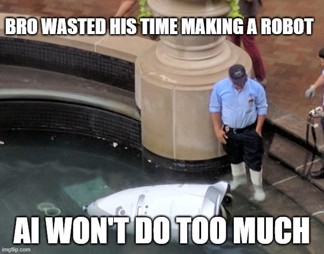 AI ain't got nothing on me | BRO WASTED HIS TIME MAKING A ROBOT; AI WON'T DO TOO MUCH | image tagged in ai generated,robot | made w/ Imgflip meme maker