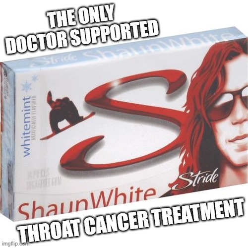 thungly | THE ONLY DOCTOR SUPPORTED; THROAT CANCER TREATMENT | image tagged in gunk,two buttons | made w/ Imgflip meme maker