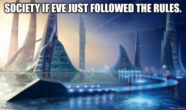 Society if... | SOCIETY IF EVE JUST FOLLOWED THE RULES. | image tagged in society if | made w/ Imgflip meme maker