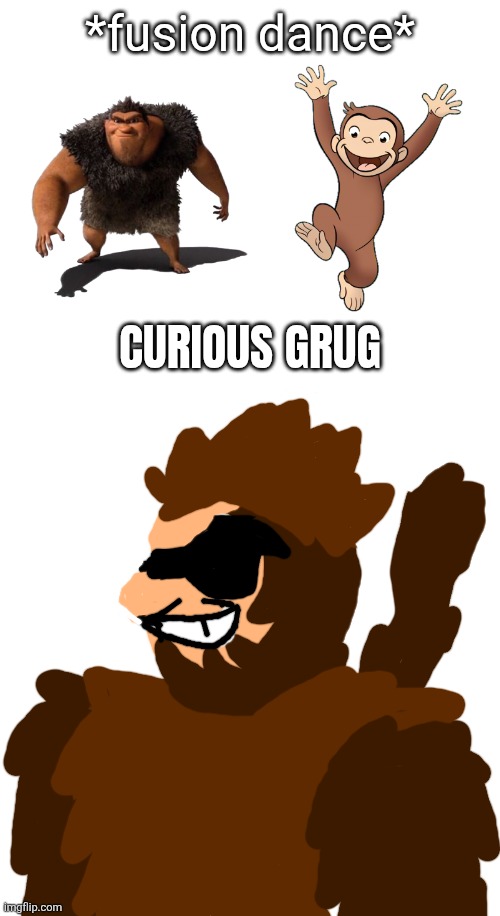 I call it a "fiction destroyer" rhymes with Grug and makes George very Curious | *fusion dance*; CURIOUS GRUG | made w/ Imgflip meme maker