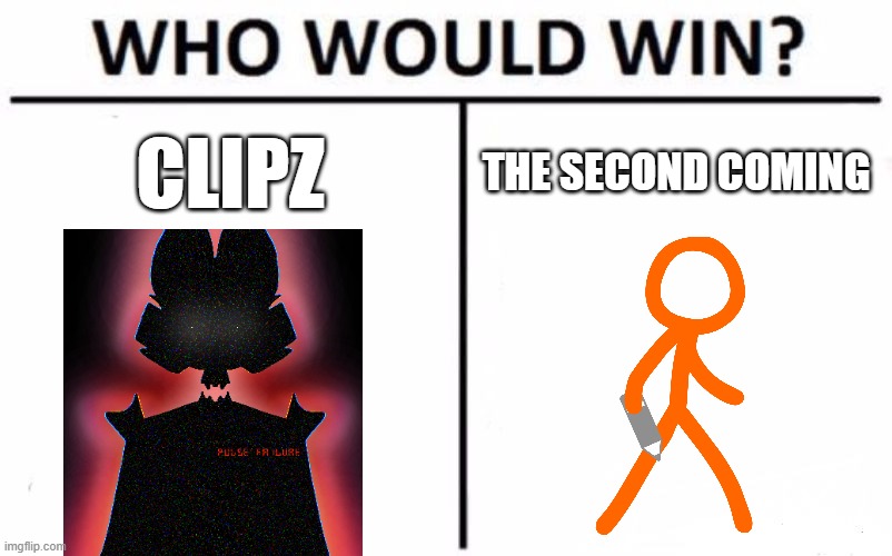 if ya know who the orange guy is, then ur a goat | CLIPZ; THE SECOND COMING | image tagged in memes,who would win | made w/ Imgflip meme maker
