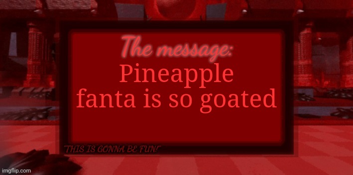 Hell yeah I should post this to imgflip! "Random shit that no one cares about" | Pineapple fanta is so goated | image tagged in the blight is coming | made w/ Imgflip meme maker