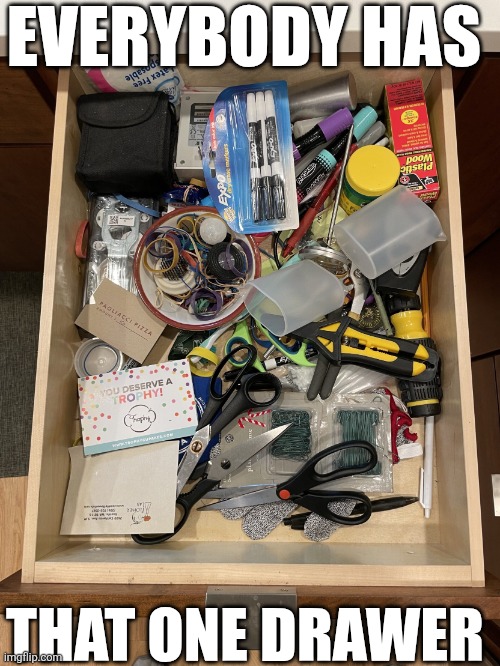 Everybody Has That One Drawer | EVERYBODY HAS; THAT ONE DRAWER | made w/ Imgflip meme maker