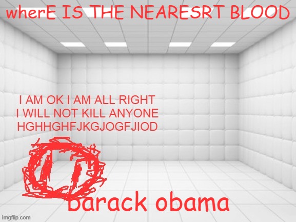 blobie? | wherE IS THE NEARESRT BLOOD; barack obama | image tagged in blobie | made w/ Imgflip meme maker