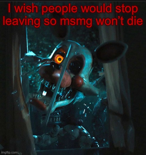Toady’s Mangle announcement temp | I wish people would stop leaving so msmg won’t die | image tagged in toady s mangle announcement temp | made w/ Imgflip meme maker