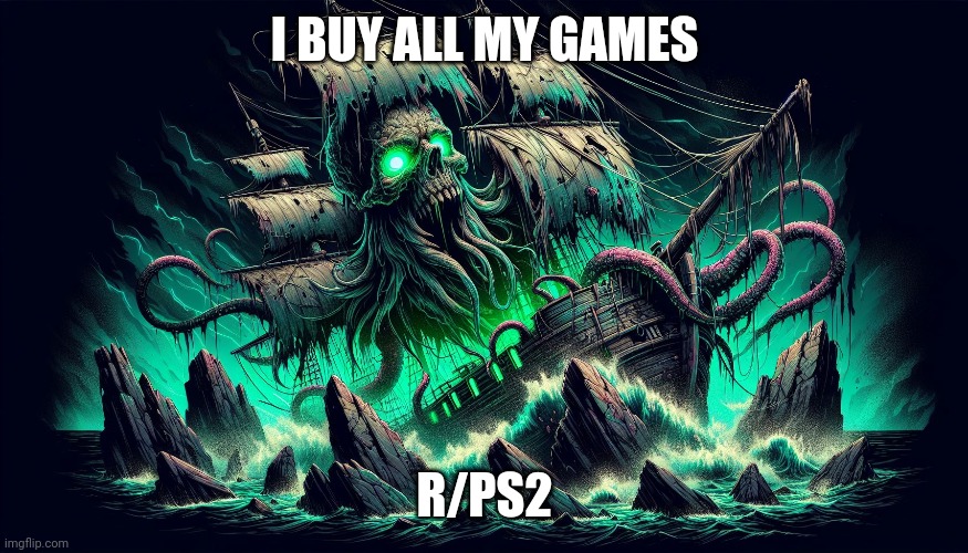 I BUY ALL MY GAMES; R/PS2 | made w/ Imgflip meme maker