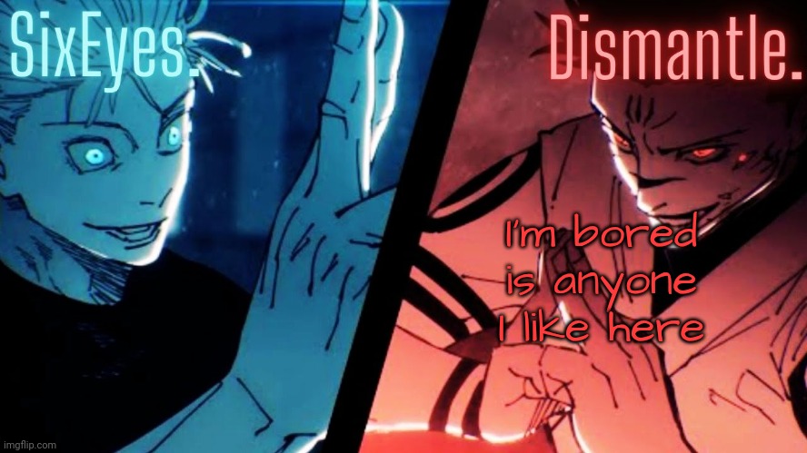 Moonshade and Radium JJK temp updated | I'm bored is anyone I like here | image tagged in moonshade and radium jjk temp updated | made w/ Imgflip meme maker