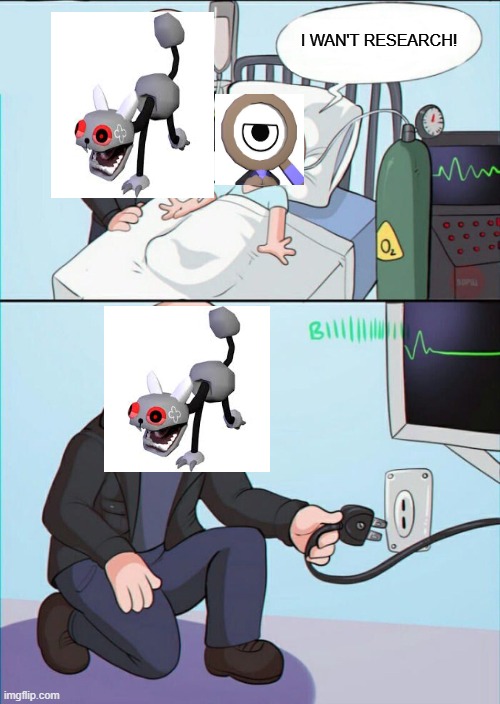 Rodger in a Long run be like: | I WAN'T RESEARCH! | image tagged in pull the plug 1,dandy's world | made w/ Imgflip meme maker