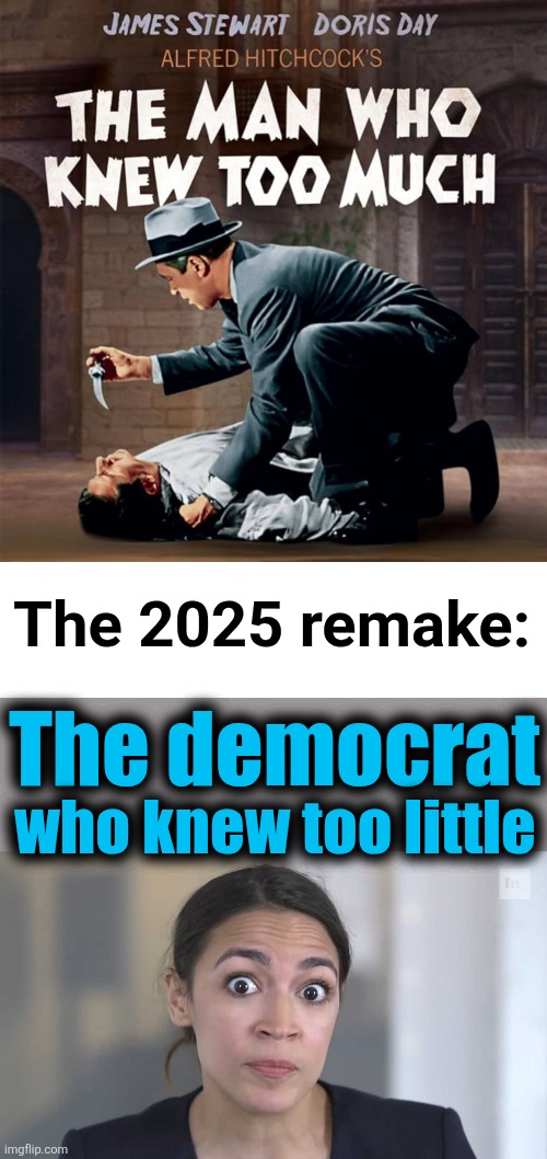 The 2025 remake:; The democrat; who knew too little | image tagged in aoc stumped,memes,democrats,knew too little,idiot,socialist | made w/ Imgflip meme maker