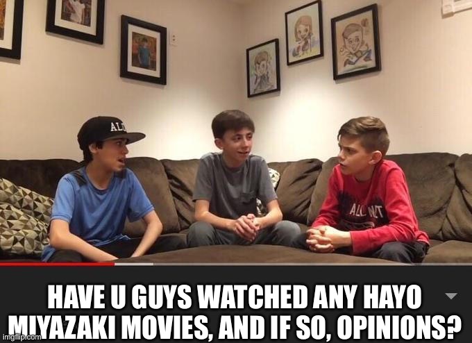 Is Fortnite Actually Overrated? | HAVE U GUYS WATCHED ANY HAYO MIYAZAKI MOVIES, AND IF SO, OPINIONS? | image tagged in is fortnite actually overrated | made w/ Imgflip meme maker